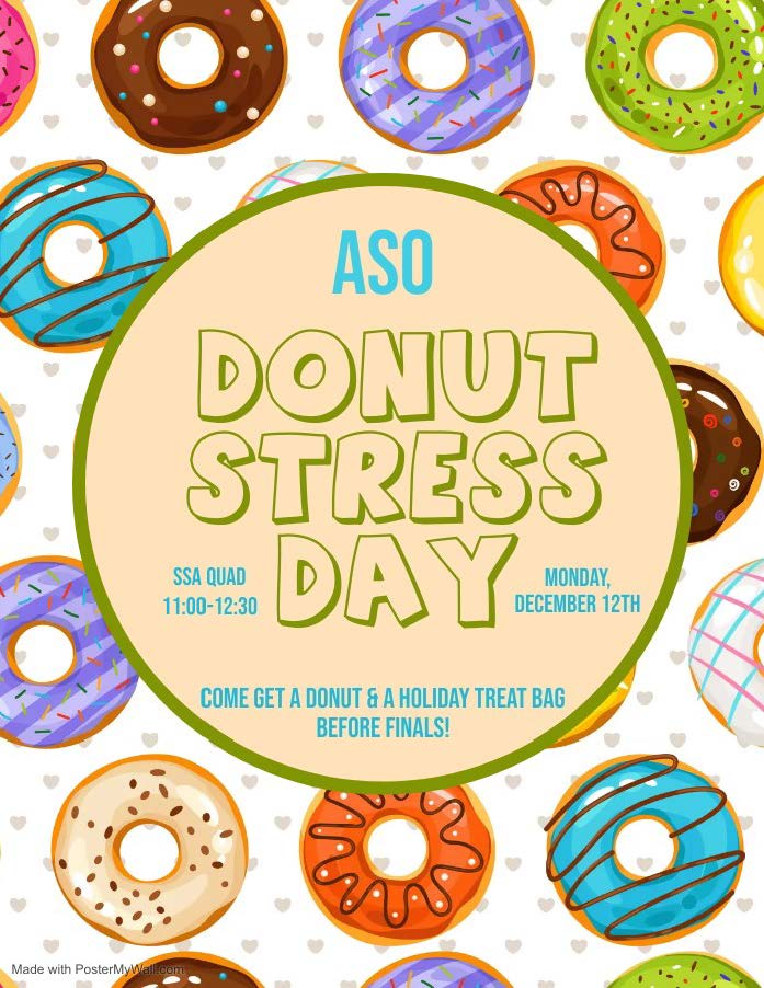 ASO Donut Stress Day SSA Quad 11AM - 12:30PM Monday December 12th Come Get A Donut & A Holiday Treat Bag Before Finals!