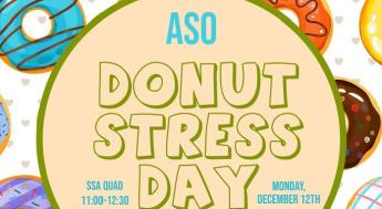 ASO Donut Stress Day SSA Quad 11AM - 12:30PM Monday December 12th  Come Get A Donut & A Holiday Treat Bag Before Finals!