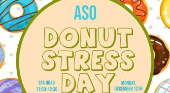 ASO Donut Stress Day SSA Quad 11AM - 12:30PM Monday December 12th Come Get A Donut & A Holiday Treat Bag Before Finals!