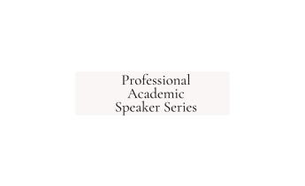 Professional Academic Speaker Series