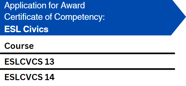 Certificate of Competency ESL CIVICS. Take courses ESLCVC 13 and ESLCVCS14